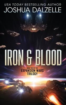 Iron & Blood: Book Two of The Expansion Wars Trilogy by Dalzelle, Joshua