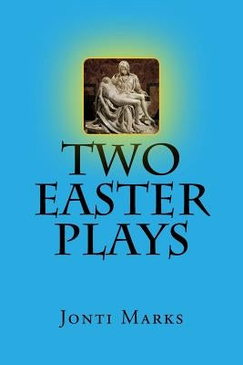 Two Easter Plays by Marks, Jonti