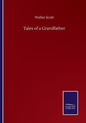 Tales of a Grandfather by Scott, Walter
