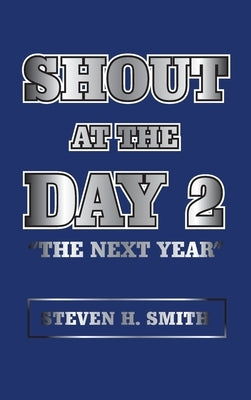 Shout at the Day 2: "The Next Year" by Smith, Steven H.