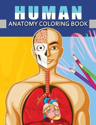 Human Anatomy Coloring Book: Anatomy & Physiology Coloring Book for Adults (Complete Version Workbook) by Dr Kevin a. Ruiz