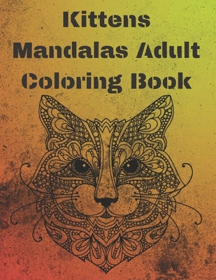 kittens mandala Adult coloring book: Stress Relieving ovely cats mandalas Designs for all cat lovers with more then 30 super mandalas art by Na, Da