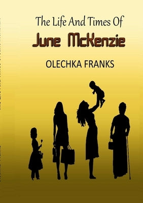 The Life and Times of June McKenzie by Franks, Olechka