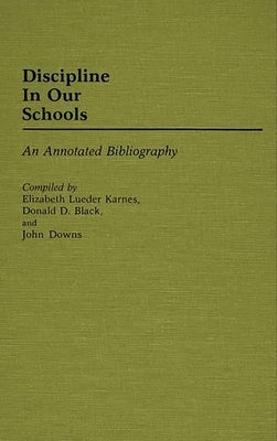 Discipline in Our Schools: An Annotated Bibliography by Karnes, Elizabeth Lueder