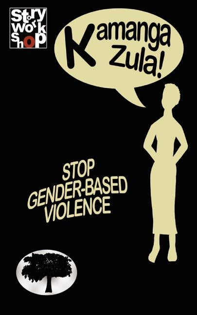 Gender Based Violence. Twenty Three Stories by Zula, Kamanga