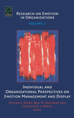 Individual and Organizational Perspectives on Emotion Management and Display by Zerbe, Wilfred J.