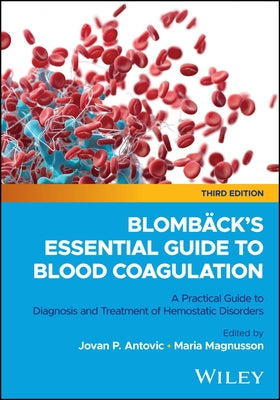 Blombäck's Essential Guide to Blood Coagulation: A Practical Guide to Diagnosis and Treatment of Hemostatic Disorders by Antovic, Jovan P.