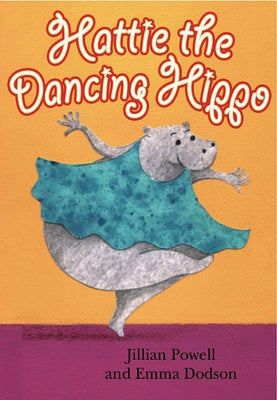 Hattie the Dancing Hippo by Powell, Jillian