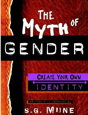 The Myth of Gender: Create your own Identity by Mune, S. G.