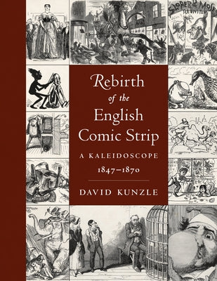 Rebirth of the English Comic Strip: A Kaleidoscope, 1847-1870 by Kunzle, David