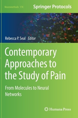 Contemporary Approaches to the Study of Pain: From Molecules to Neural Networks by Seal, Rebecca P.