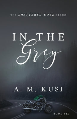 In The Grey: Shattered Cove Series Book 6 by Kusi, A. M.