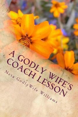 A Godly Wife's Coach Lesson: Godly Wife by Williams, Neta Godlywife