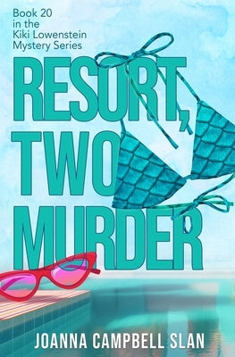 Resort, Two, Murder: Book #20 in the Kiki Lowenstein Mystery Series by Slan, Joanna Campbell