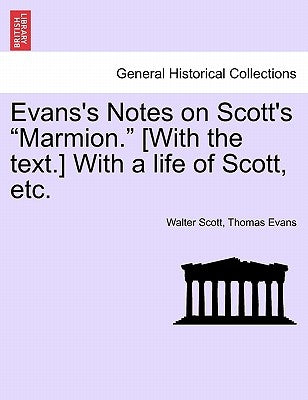 Evans's Notes on Scott's Marmion. [With the Text.] with a Life of Scott, Etc. by Scott, Walter