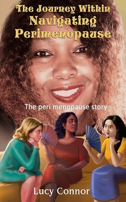 The Journey Within: Navigating Perimenopause by Connor, Lucy