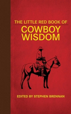 The Little Red Book of Cowboy Wisdom by Brennan, Stephen