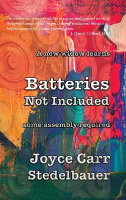 A New Widow Learns: Batteries Not Included: Some Assembly Required by Stedelbauer, Joyce Carr