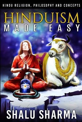 Hinduism Made Easy: Hindu Religion, Philosophy and Concepts by Sharma, Shalu
