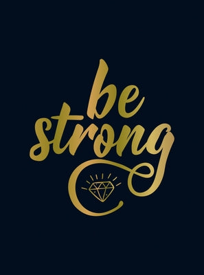 Be Strong: Positive Quotes and Uplifting Statements to Boost Your Mood by Summersdale