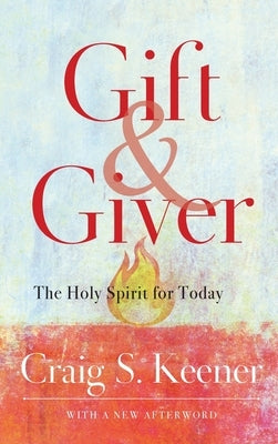 Gift and Giver: The Holy Spirit for Today by Keener, Craig S.