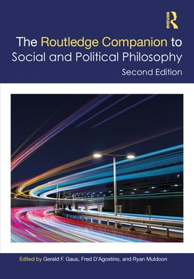 The Routledge Companion to Social and Political Philosophy by Gaus, Gerald