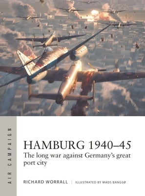 Hamburg 1940-45: The Long War Against Germany's Great Port City by Worrall, Richard