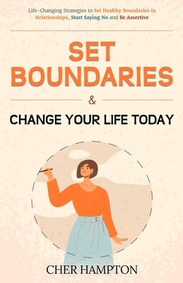 Set Boundaries and Change Your Life Today by Hampton, Cher