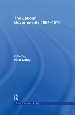 The Labour Governments 1964-1970 by Dorey, Peter
