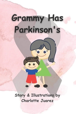 Grammy Has Parkinson's by Juarez, Charlotte