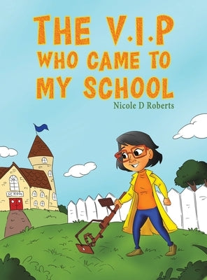 The V.I.P Who Came to My School by Roberts, Nicole D.