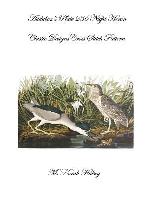 Audubon's Plate 236 Night Heron: Classic Designs Cross Stitch Pattern by Halsey, M. Norah