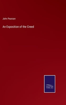 An Exposition of the Creed by Pearson, John