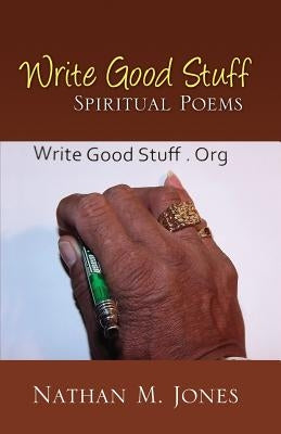 Write Good Stuff: Spiritual Poems by Jones, Nathan M.