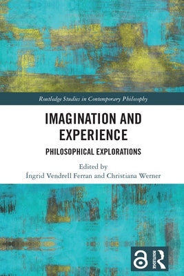 Imagination and Experience: Philosophical Explorations by Vendrell Ferran, Íngrid