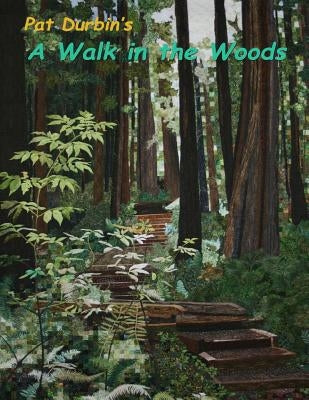 A Walk in the Woods: Quilt Exhibit by Durbin, Gary