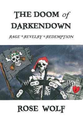 The Doom of Darkendown: Rage * Revelry * Redemption by Wolf, Rose