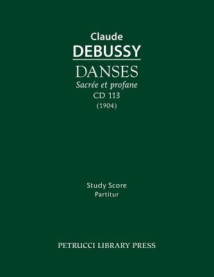 Danses sacrée et profane, CD 113: Study score by Debussy, Claude