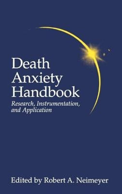 Death Anxiety Handbook: Research, Instrumentation, and Application by Neimeyer, Robert A.