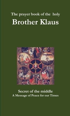 The prayer book of the holy Brother Klaus by Sufi Path of Love