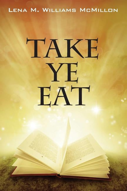 Take Ye Eat by McMillon, Lena M. Williams