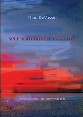 Splendid Irrationalities by Devassie, Thad