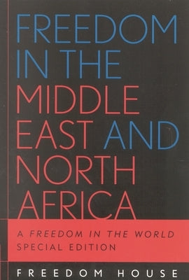 Freedom in the Middle East and North Africa: A Freedom in the World by Freedom House