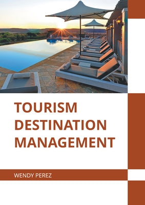 Tourism Destination Management by Perez, Wendy