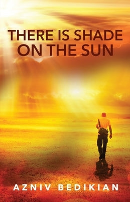 There is Shade on the Sun by Bedikian, Azniv