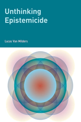 Unthinking Epistemicide by Van Milders, Lucas