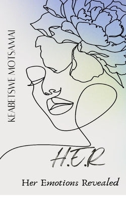 H.E.R: Her Emotions Revealed by Motsamai Her, Keabetswe Mmasesedi