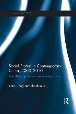 Social Protest in Contemporary China, 2003-2010: Transitional Pains and Regime Legitimacy by Tong, Yanqi