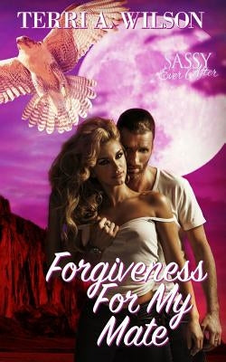 Forgiveness for My Mate: Sassy Ever After by Wilson, Terri