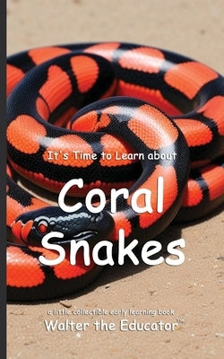 It's Time to Learn about Coral Snakes by Walter the Educator